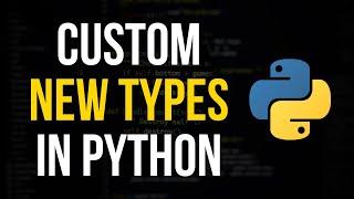 Create Custom New Types in Python
