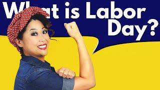 What is Labor Day and why do we celebrate it?