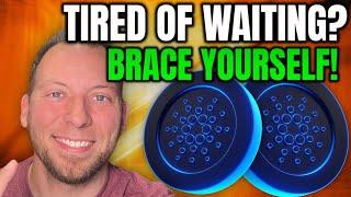 CARDANO ADA - TIRED OF WAITING?! BRACE YOURSELF FOR THIS!!!
