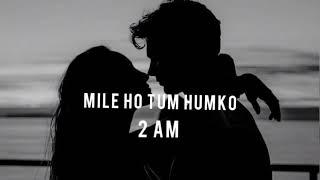 Mile ho tum humko (slowed + reverb) neha kakkar