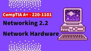 CompTIA A+ 220-1101 Free Lesson - 2.2 Network Hardware