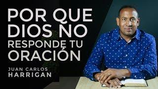 ¿Por qué Dios no responde tu oración? - Pastor Juan Carlos Harrigan