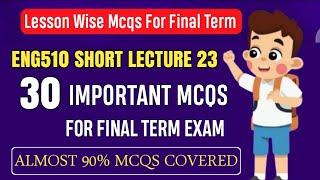 ENG510 Short Lecture 23 || ENG510 Final Term MCQs 2024 || ENG510 Final Term Preparation 2025