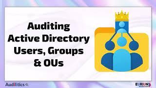 Auditing AD Users, Groups and Organizational Units (OUs)