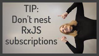 TIP: Don't nest RxJS subscriptions