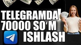 TELEGRAMDA 70000 SOʻM ISHLASH || INTERNETDA PUL ISHLASH 2023