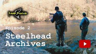 STEELHEAD ARCHIVES EPISODE 2 - THE ONES THAT GOT AWAY - The steelhead that keep us coming back!