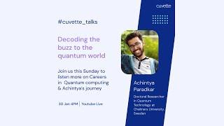 Cuvette Talk with  Achintya Paradkar, Doctoral researcher in Quantum technology