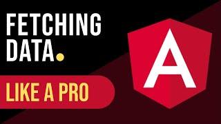 Fetching data like a PRO in Angular