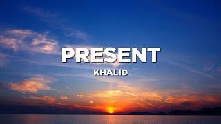 Khalid - Present (Lyrics)