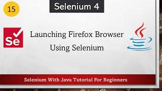 #15 Launching Firefox Browser Using Selenium WebDriver | Why to use GeckoDriver | Selenium With Java