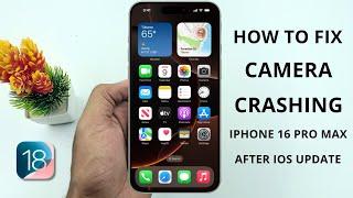 How to Fix Camera Crashing on iPhone 16 Pro Max | Easy Solutions