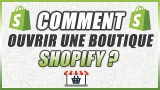 COMMENT OUVRIR UNE BOUTIQUE SHOPIFY ?