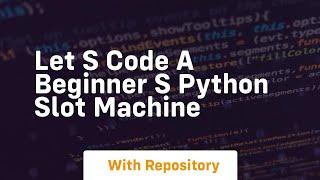 Let s code a beginner s python slot machine