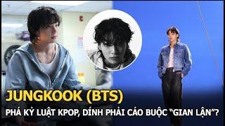 Jungkook (BTS) vừa lập kỷ lục lịch sử mới cho Kpop đã dính phải cáo buộc từ “gian lận”, “đi cửa sau”