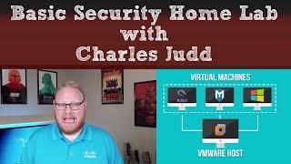 Basic Security Home Lab - with Charles Judd