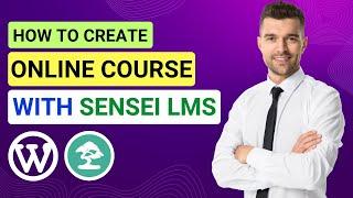 How To Create A Course With Sensei LMS | Make Online Course | Sensei LMS Tutorial | eLearning Guide