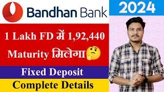 Bandhan Bank Fixed Deposit Interest Rates 2024 | Bandhan Bank FD Features, Benefits | Bandhan Bank