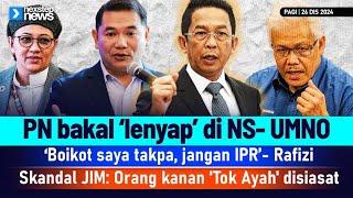 TERKINI! PN bakal ‘lenyap’ di NS- UMNO | ‘Boikot saya takpa, jangan IPR’- Rafizi | Skandal JIM...