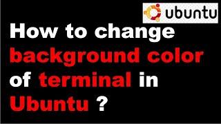 How to change background color of terminal in ubuntu ? |Changing Terminal Colors In Ubuntu Linux