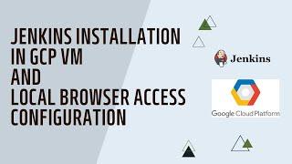 INSTALL JENKINS IN THE GCP VM AND ACCESS IT FROM THE LOCAL BROWSER