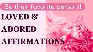 Be Their Favorite Person - Affirmations to Be Loved and Adored