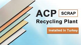 Aluminum Composite Panels (ACP) Recycling Plant Installed in Turkey