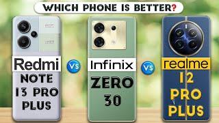 Redmi Note 13 Pro Plus vs Infinix Zero 30 vs realme 12 Pro Plus : Which Phone is Better