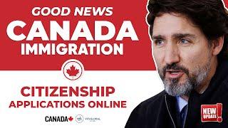 Good News Canada Immigration Update - Citizenship Applications Online | IRCC News 2021