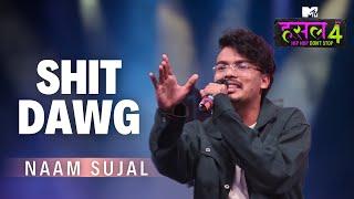 Shit Dawg | Naam Sujal | MTV Hustle 4