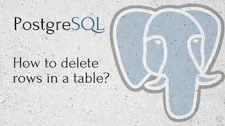 PostgreSQL - How to delete rows in a table?