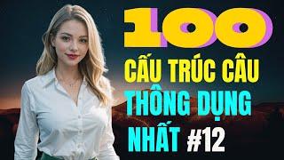 Luyện Nói Thành Thạo Qua Các Cấu Trúc Câu Hay Dùng Hàng Ngày | Cấu Trúc Ai cũng Dùng | Phần 12