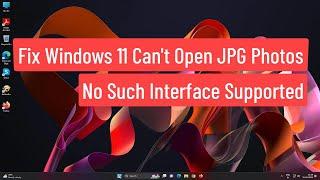 Fix Windows 11 Can't Open JPG Photos | No Such Interface Supported [Solved]