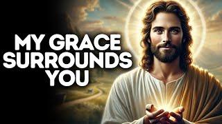 My Grace Surrounds You | God Says | God Message Today | Gods Message Now | God Message | God Say