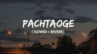 Pachtaoge ( slowed + reverb) | Arijit singh | lofi remix