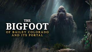 The Bigfoot of Bailey Colorado and its Portal