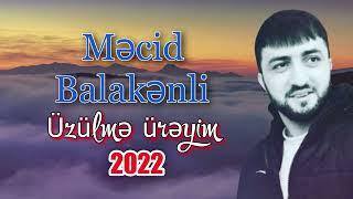 Macid Balakenli Uzulme Ureyim 2022