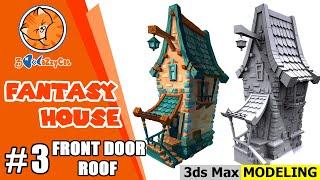 [ 3DS MAX ] 3D Low poly Fantasy House Modeling | Part 3 : Front door roof