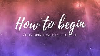 How To Begin Your Spiritual Development