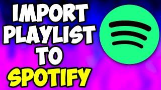 How To Import Playlist To Spotify - Transfer Playlist To Spotify