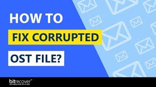 How to Fix Corrupted OST File – Verified Solution