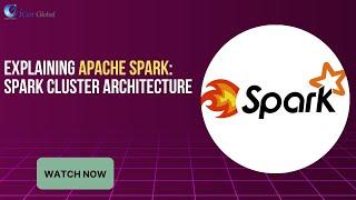 Explaining Apache Spark: Spark Cluster Architecture | iCert Global