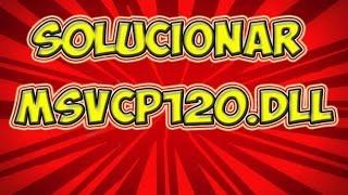 Solución al archivo faltante el archivo MSVCP120.dll  windows 7 o 8.1