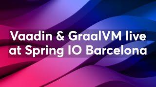 Vaadin & GraalVM live at Spring IO Barcelona