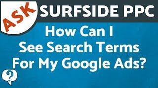 Search Terms Report - How Can I See Search Terms That Triggered My Google Ads & Bing Ads Keywords