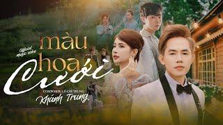 MÀU HOA CƯỚI - KHÁNH TRUNG x LÊ CHÍ TRUNG | OFFICIAL MV - Cũng đừng bận tâm, chỉ là khách đi qua ...