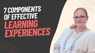 7 Components of Effective Learning Experiences