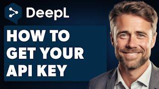 How to Get Deepl API Key (Full 2024 Guide)