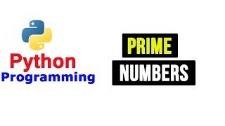 Python Tutorial - Prime Numbers | Program To Check Entered Number is Prime or Not