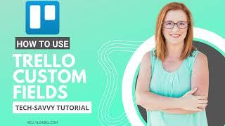 Tech Savvy Tutorial   How to Use Trello Custom Fields